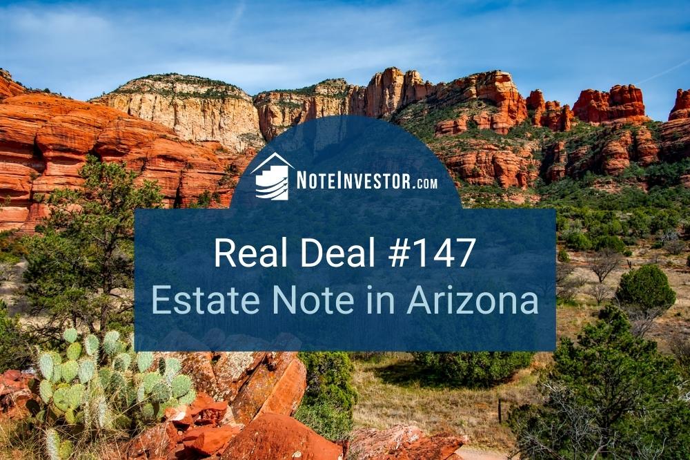 Photo of Arizona Nature with words: "Real Deal #147 - Estate Note in Arizona"