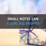 Purchasing Small Notes Can Equal Big Profits