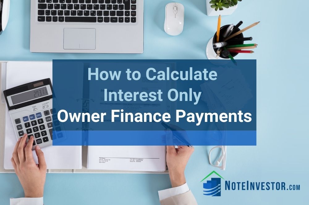 How to Calculate Interest Only Owner Finance Payments Note Investor