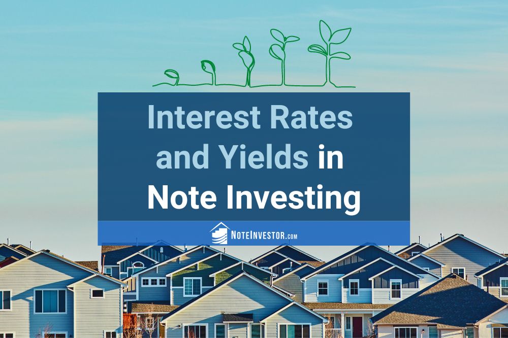 Image of roofs of homes, with graphic of growing plants and words "Interest Rates and Yields in Note Investing"